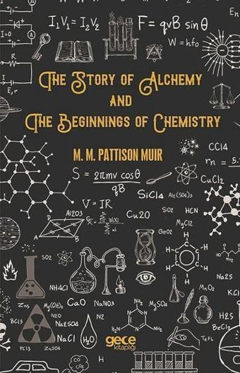 The Story Of Alchemy And The Beginnings Of Chemistry - M. M. Pattıson Muır - Gece Kitaplığı