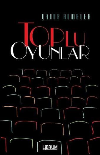 Toplu Oyunlar - Yakup Almelek - Librum Kitap