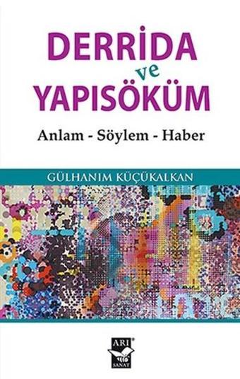 Derrida ve Yapısöküm - Gülhanım Küçükalkan - Arı Sanat Yayınevi