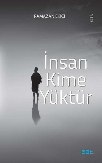 İnsan Kime Yüktür - Ramazan Ekici - Mat Kitap