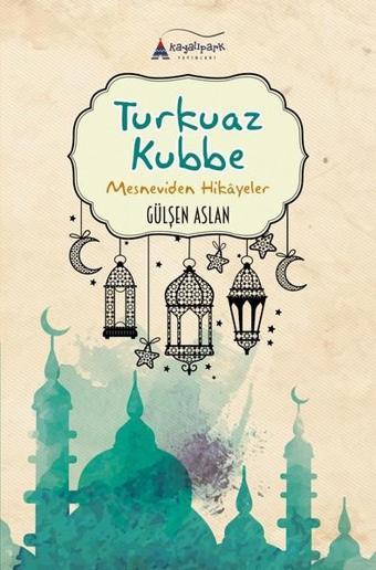 Turkuaz Kubbe-Mesneviden Hikayeler - Gülşen Aslan - Kayalıpark