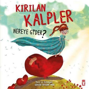 Kırılan Kalpler Nereye Gider? - Gülşen Arslan Akça - Timaş Çocuk