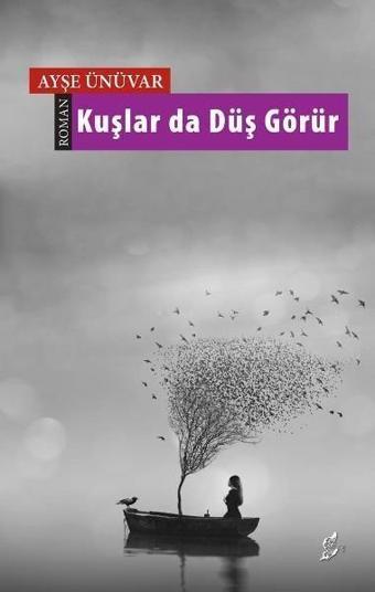 Kuşlar da Düş Görür - Ayşe Ünüvar - Okur Kitaplığı