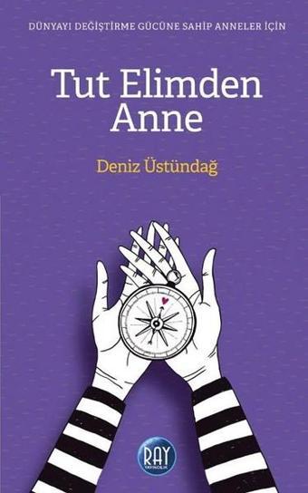 Tut Elimden Anne - Deniz Üstündağ - Ray Yayıncılık