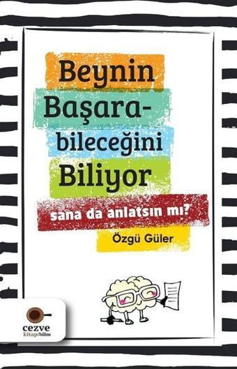 Beynin Başarabileceğini Biliyor-Sana da Anlatsın mı? - Özgü Güler - Cezve Kitap