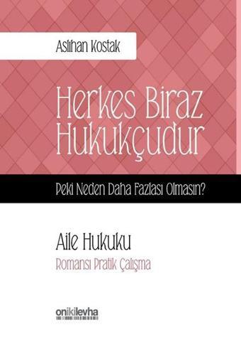 Herkes Biraz Hukukçudur-Peki Neden Daha Fazlası Olmasın?-Aile Hukuku - On İki Levha Yayıncılık