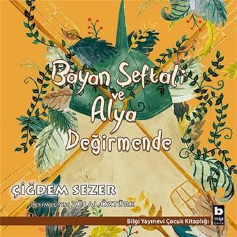 Bayan Şeftali ve Alya Değirmende - Çiğdem Sezer - Bilgi Yayınevi