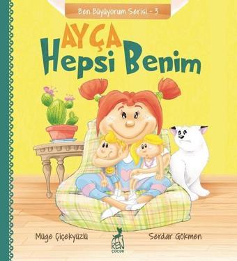 Ayça-Hepsi Benim-Ben Büyüyorum Serisi 3 - Müge Çiçekyüzlü - Ren Kitap Yayınevi