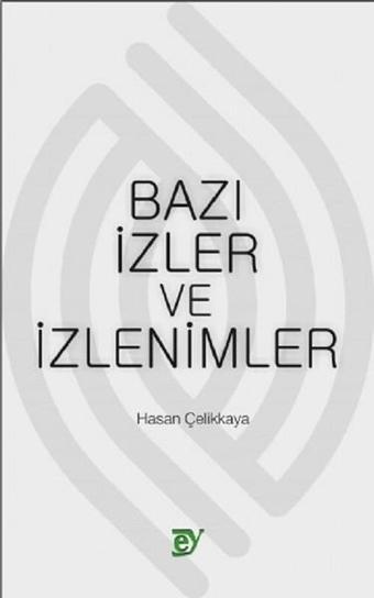 Bazı İzler ve İzlenimler - Hasan Çelikkaya - Ey Yayınları