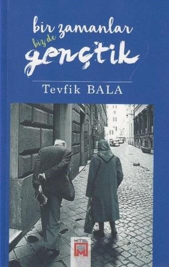 Bir Zamanlar Bizde Gençtik - Tevfik Bala - Mitel