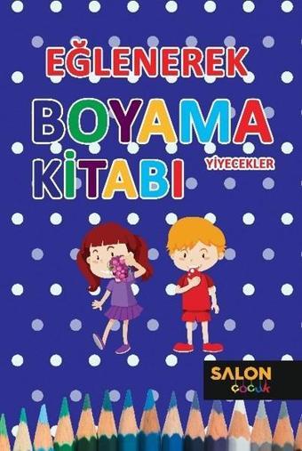 Eğlenerek Boyama Kitabı-Yiyecekler - Kolektif  - Salon Yayınları