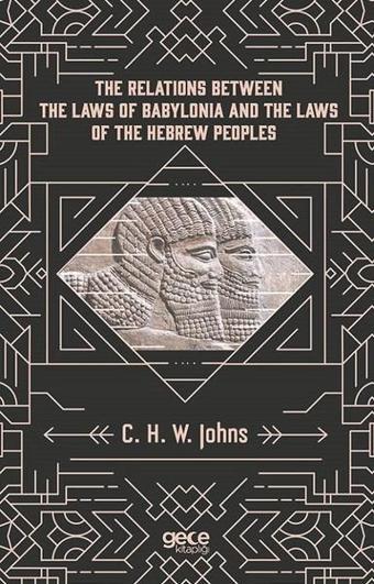 The Relations Between The Laws Of Babylonia And The Laws Of The Hebrew Peoples - C. H. W. Johns - Gece Kitaplığı