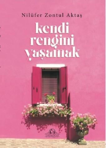 Kendi Rengini Yaşamak - Nilüfer Zontul Aktaş - Cağaloğlu Yayınevi