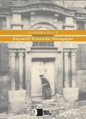 Kayserili Ermeniler Konuşuyor - Sessizliğin Sesi 5 - Kolektif  - Hrant Dink Vakfı Yayınları