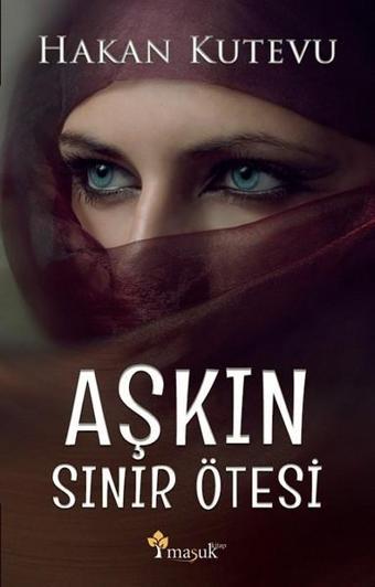 Aşkın Sınır Ötesi - Hakan Kutevu - Maşuk Kitap