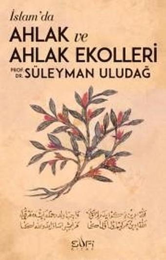 İslamda Ahlak ve Ahlak Ekolleri - Süleyman Uludağ - Sufi Kitap