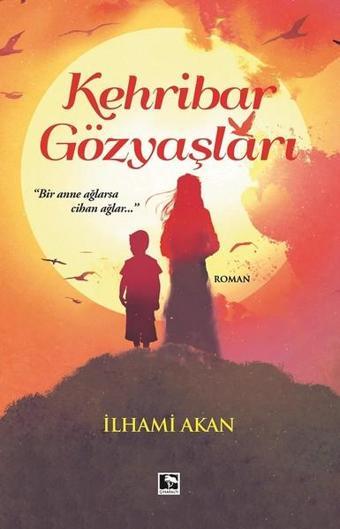 Kehribar Gözyaşları - İlhami Akan - Çınaraltı Yayınları