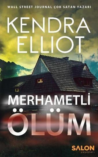 Merhametli Ölüm - Kendra Elliot - Salon Yayınları
