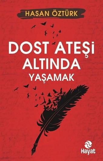 Dost Ateşi Altında Yaşamak - Hasan Öztürk - Hayat Yayıncılık