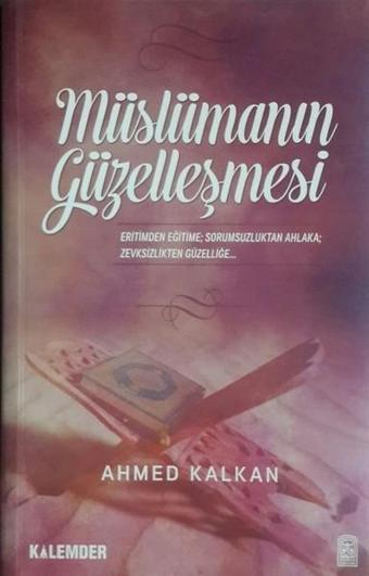 Müslümanın Güzelleşmesi - Ahmed Kalkan - Kalemder