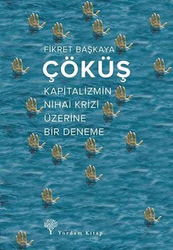 Çöküş-Kapitalizmin Nihai Krizi Üzerine Bir Deneme - Fikret Başkaya - Yordam Kitap