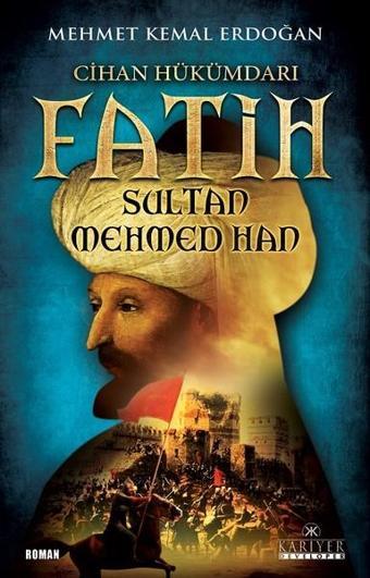 Cihan Hükümdarı Fatih Sultan Mehmed Han - Mehmet Kemal Erdoğan - Kariyer Yayınları