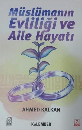 Müslümanın Evliliği ve Aile Hayatı - Ahmed Kalkan - Kalemder