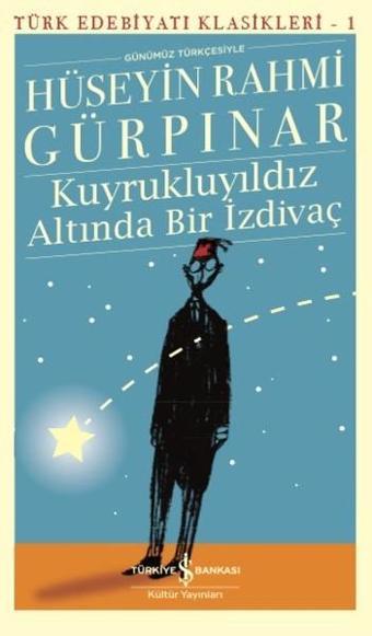 Kuyrukluyıldız Altında Bir İzdivaç-Türk Edebiyat Klasikleri 1 - Hüseyin Rahmi Gürpınar - İş Bankası Kültür Yayınları