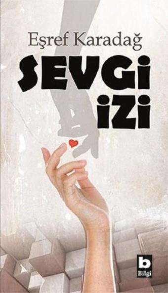 Sevgi İzi - Eşref Karadağ - Bilgi Yayınevi