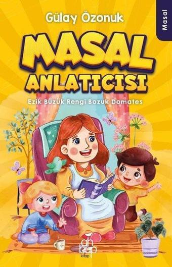 Masal Anlatıcısı - Ezik Büzük Rengi Bozuk Domates - Gülay Özonuk - Ahbap Kitap