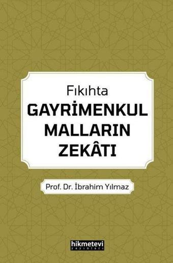 Fıkıhta Gayrimenkul Malların Zekatı - İbrahim Yılmaz - Hikmetevi Yayınları