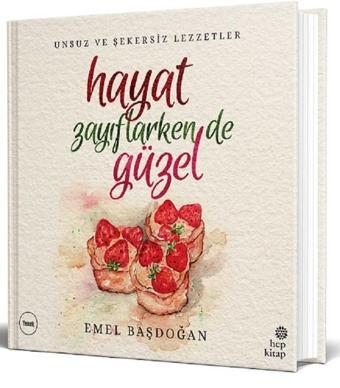 Hayat Zayıflarken de Güzel - Emel Başdoğan - Hep Kitap