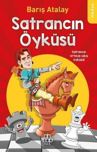 Satrancın Öyküsü - Satrancın Ortaya Çıkış Öyküsü! - Barış Atalay - Ahbap Kitap