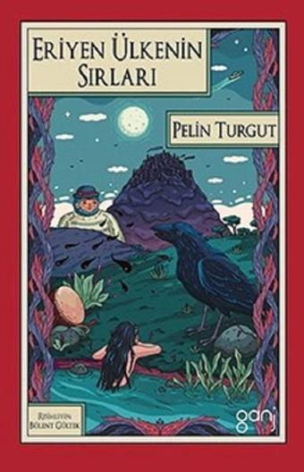 Eriyen Ülkenin Sırları - Pelin Turgut - Ganj Yayınları