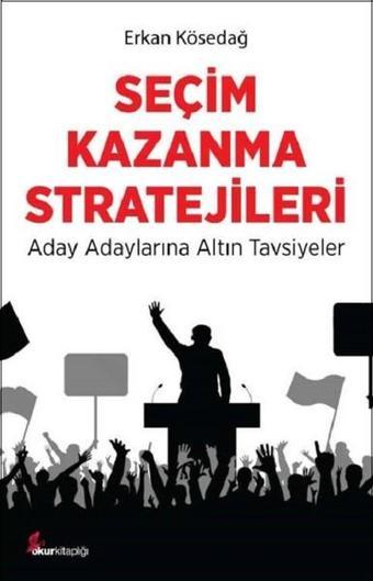 Seçim Kazanma Stratejileri - Erkan Kösedağ - Okur Kitaplığı