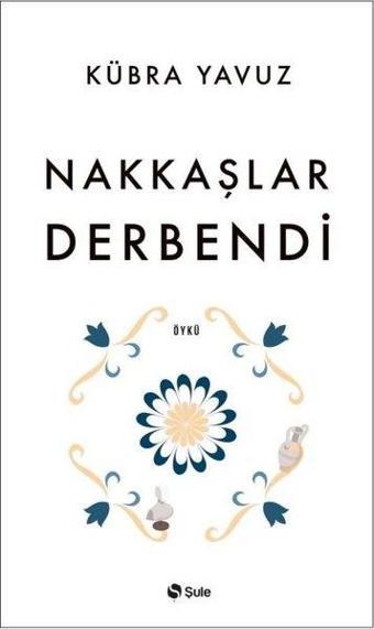 Nakkaşlar Derbendi - Kübra Yavuz - Şule Yayınları