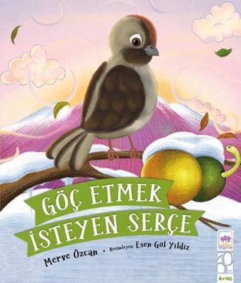 Göç Etmek İsteyen Serçe 4+ Yaş - Merve Özcan - Ötüken Neşriyat