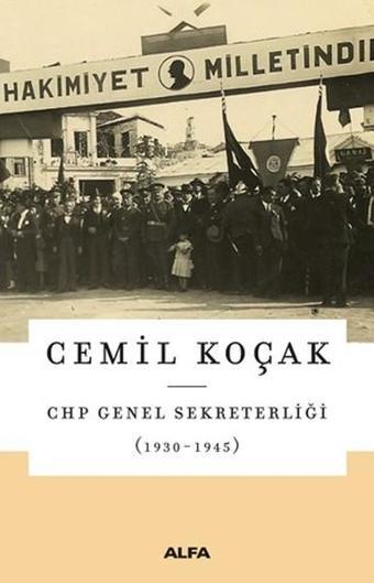 CHP Genel Sekreterliği (1930-1945) - Cemil Koçak - Alfa Yayıncılık