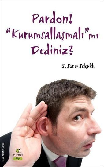 Pardon! Kurumsallaşmalı mı Dediniz? - S. Soner Selçuklu - Elma Yayınevi