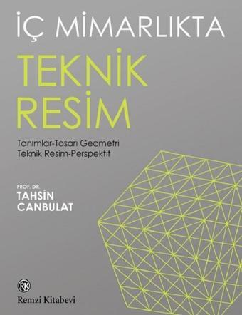 İç Mimarlıkta Teknik Resim - Tahsin Canbulat - Remzi Kitabevi