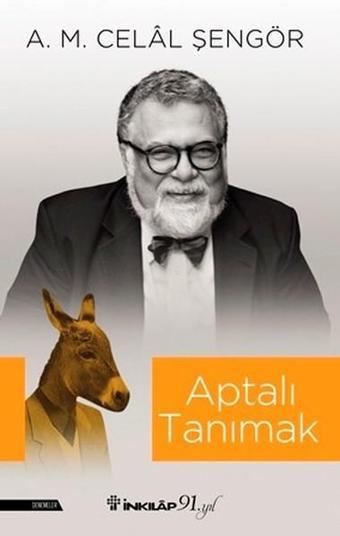 Aptalı Tanımak - A. M. Celal Şengör - İnkılap Kitabevi Yayınevi