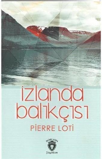 İzlanda Balıkçısı - Pierre Loti - Dorlion Yayınevi