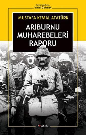 Arı Burnu Muharebeleri Raporu - Mustafa Kemal Atatürk - Kopernik Kitap