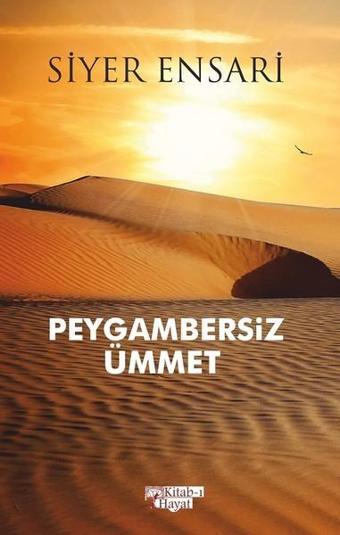 Peygambersiz Ümmet - Siyer Ensari - Kitab-ı Hayat