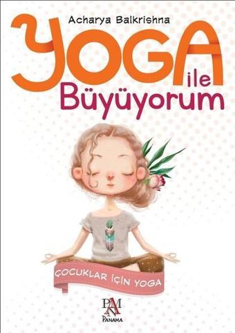 Yoga ile Büyüyorum-Çocuklar için Yoga - Acharya Balkrishna - Panama Yayıncılık