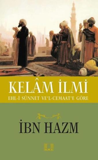 Ehl-i Sünnet Ve'l-Cemaate Göre Kelam İlmi - İbni Hazm - İlke Yayıncılık