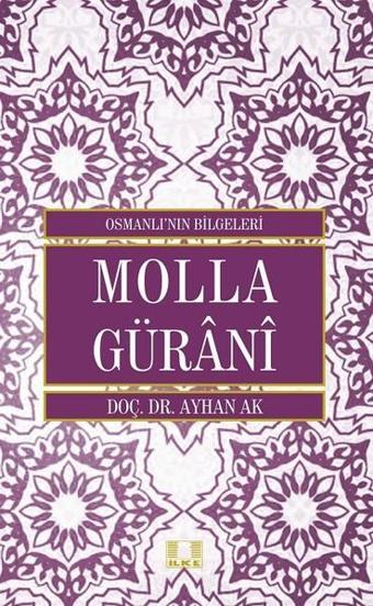 Molla Gürani - Osmanlı'nın Bilgeleri - Ayhan Ak - İlke Yayıncılık