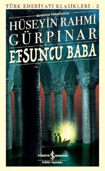 Efsuncu Baba-Türk Edebiyatı Klasikleri 3 - Hüseyin Rahmi Gürpınar - İş Bankası Kültür Yayınları