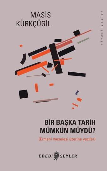 Bir Başka Tarih Mümkün müydü? - Masis Kürkçügil - Edebi Şeyler