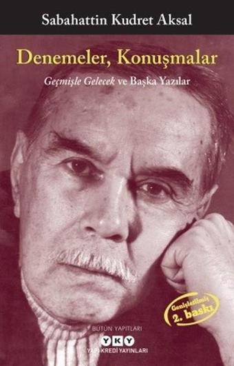 Denemeler Konuşmalar-Geçmişle Gelecek ve Başka Yazılar - Sabahattin Kudret Aksal - Yapı Kredi Yayınları